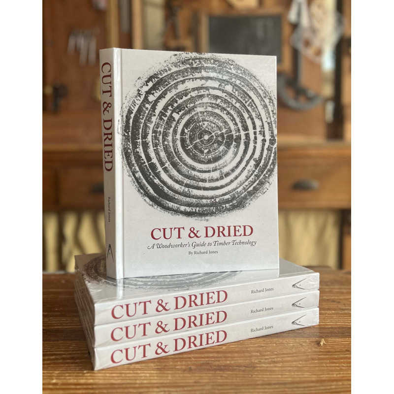 Cut & Dried: A Woodworker's Guide to Timber Technology