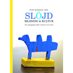 Slöjd, bildning och kultur - Om pedagogisk slöjd i historia och nutid