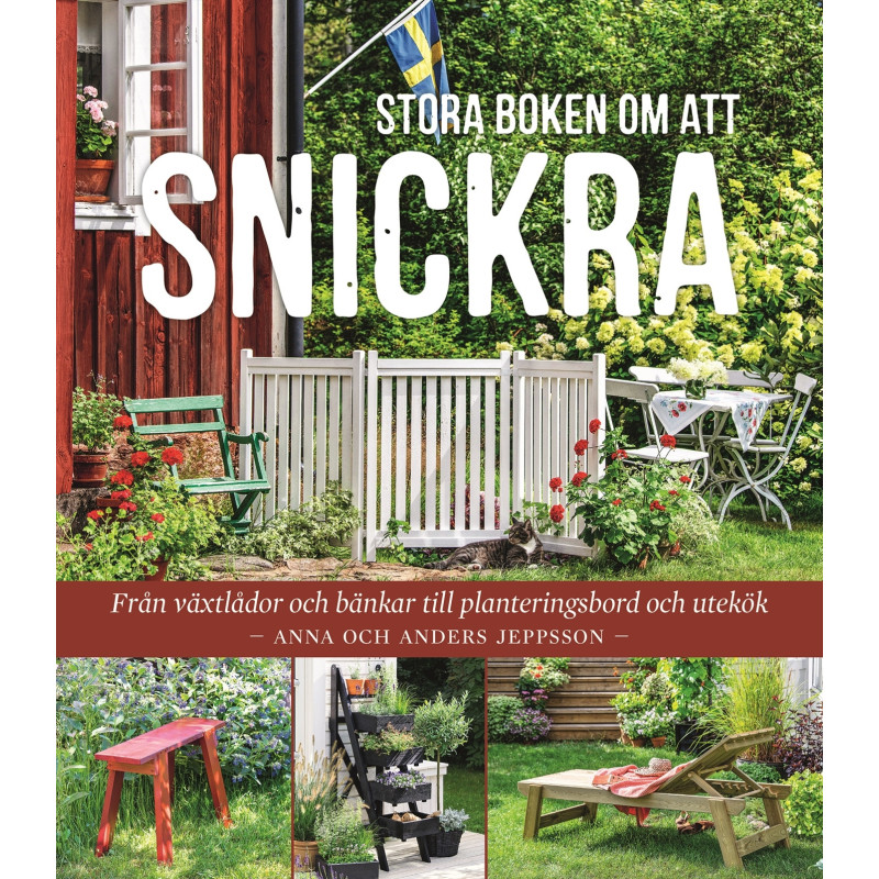 Stora boken om att snickra - Från växtlådor och bänkar till planteringsbord