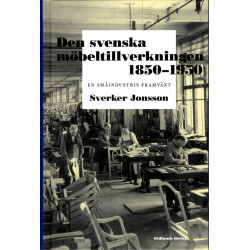 Den svenska möbeltillverkningen 1850-1950 - En småindustris framväxt