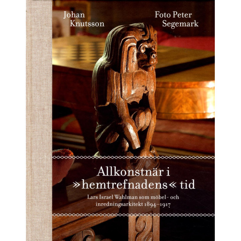 Allkonstnär i "hemtrefnadens" tid. Lars Israel Wahlman som möbel- och inredningsarkitekt 1894-1917