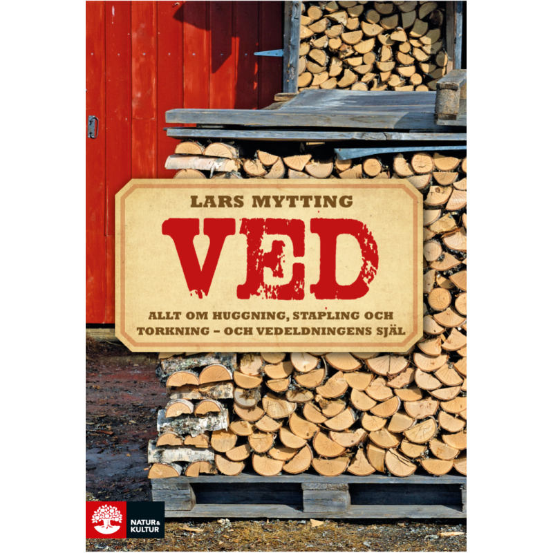 Ved - Allt om huggning, stapling och torkning - och vedeldningens själ